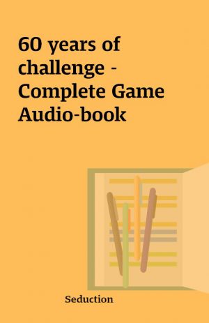 60 years of challenge – Complete Game Audio-book