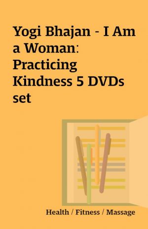 Yogi Bhajan – I Am a Woman: Practicing Kindness 5 DVDs set