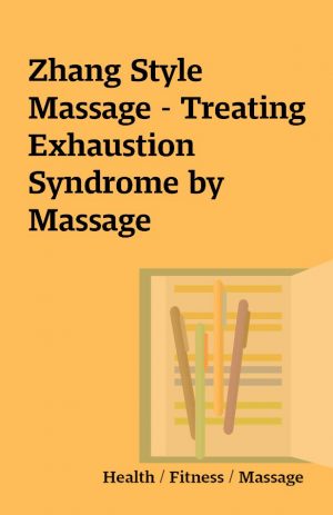 Zhang Style Massage – Treating Exhaustion Syndrome by Massage