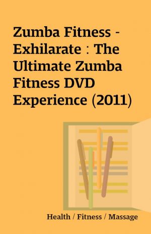 Zumba Fitness – Exhilarate : The Ultimate Zumba Fitness DVD Experience (2011)