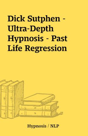 Dick Sutphen – Ultra-Depth Hypnosis – Past Life Regression