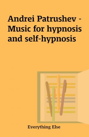 Andrei Patrushev – Music for hypnosis and self-hypnosis