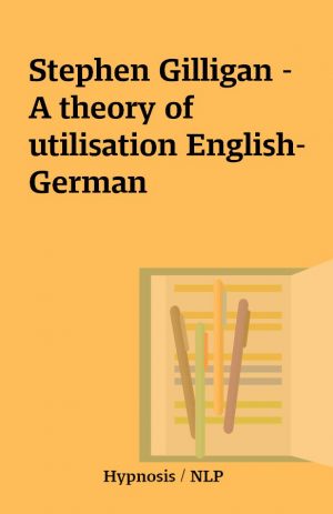 Stephen Gilligan – A theory of utilisation English-German