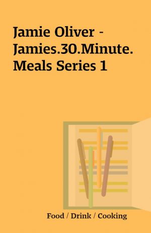 Jamie Oliver – Jamies.30.Minute.Meals Series 1