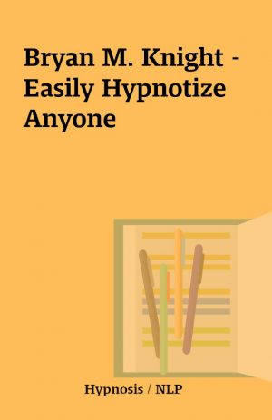 Bryan M. Knight – Easily Hypnotize Anyone