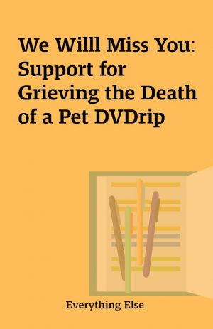 We Willl Miss You: Support for Grieving the Death of a Pet DVDrip