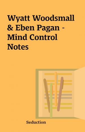 Wyatt Woodsmall & Eben Pagan – Mind Control Notes