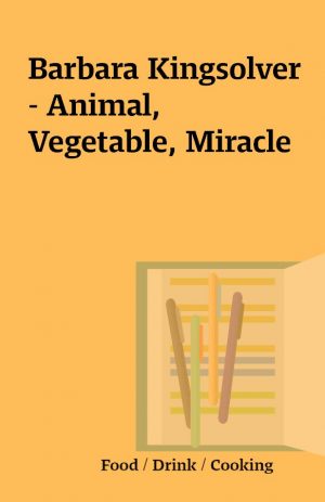 Barbara Kingsolver – Animal, Vegetable, Miracle