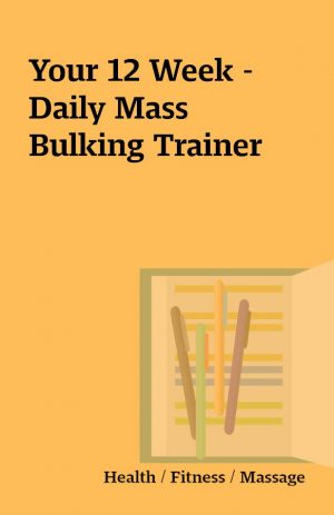 Your 12 Week – Daily Mass Bulking Trainer