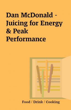 Dan McDonald -Juicing for Energy & Peak Performance