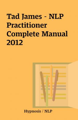 Tad James – NLP Practitioner Complete Manual 2012