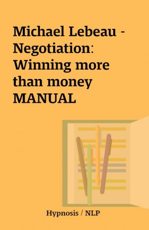 Michael Lebeau – Negotiation: Winning more than money MANUAL