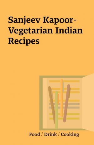 Sanjeev Kapoor- Vegetarian Indian Recipes