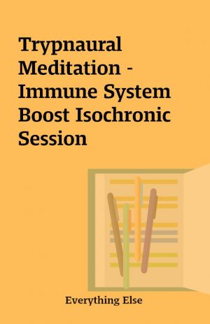 Trypnaural Meditation – Immune System Boost Isochronic Session