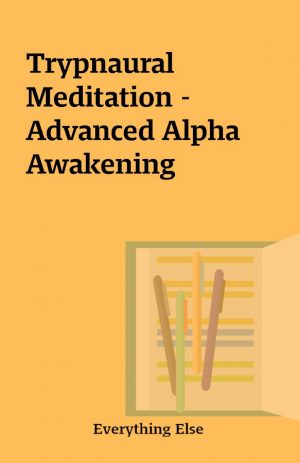 Trypnaural Meditation – Advanced Alpha Awakening