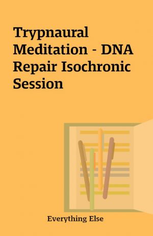 Trypnaural Meditation – DNA Repair Isochronic Session