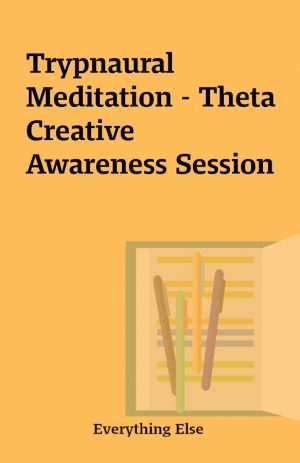 Trypnaural Meditation – Theta Creative Awareness Session