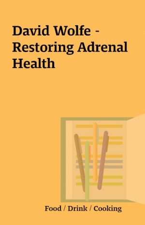 David Wolfe – Restoring Adrenal Health