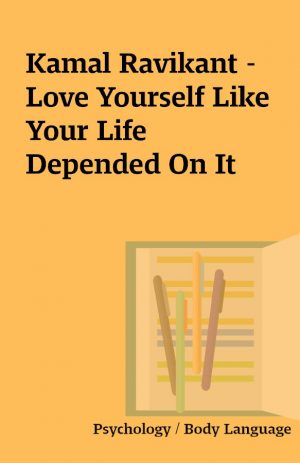 Kamal Ravikant – Love Yourself Like Your Life Depended On It