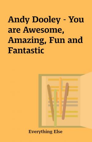 Andy Dooley – You are Awesome, Amazing, Fun and Fantastic