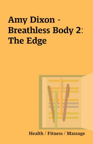 Amy Dixon – Breathless Body 2: The Edge