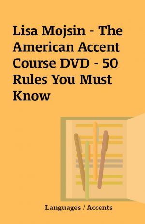 Lisa Mojsin – The American Accent Course DVD – 50 Rules You Must Know