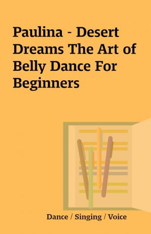 Paulina – Desert Dreams The Art of Belly Dance For Beginners