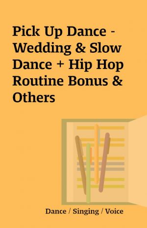 Pick Up Dance – Wedding & Slow Dance + Hip Hop Routine Bonus & Others