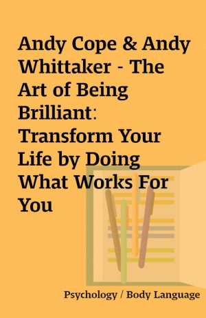 Andy Cope & Andy Whittaker – The Art of Being Brilliant: Transform Your Life by Doing What Works For You