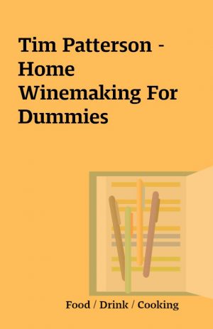 Tim Patterson – Home Winemaking For Dummies