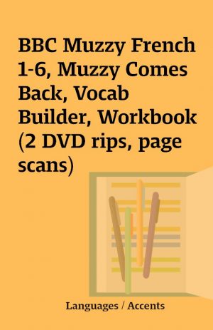 BBC Muzzy French 1-6, Muzzy Comes Back, Vocab Builder, Workbook (2 DVD rips, page scans)