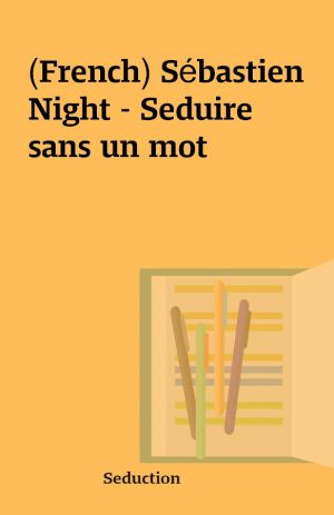 (French) Sébastien Night – Seduire sans un mot