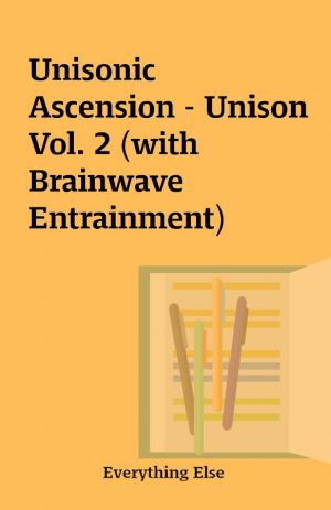 Unisonic Ascension – Unison Vol. 2 (with Brainwave Entrainment)