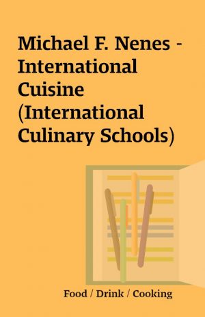 Michael F. Nenes – International Cuisine (International Culinary Schools)