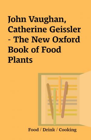 John Vaughan, Catherine Geissler – The New Oxford Book of Food Plants