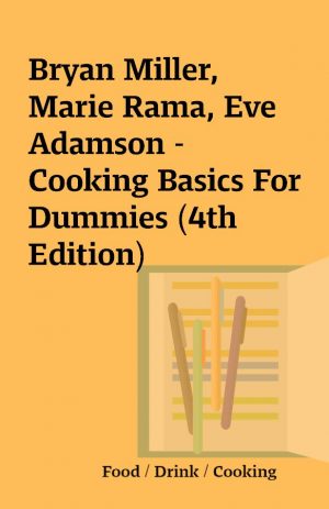 Bryan Miller, Marie Rama, Eve Adamson – Cooking Basics For Dummies (4th Edition)