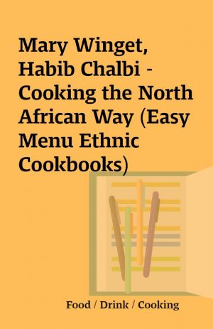 Mary Winget, Habib Chalbi – Cooking the North African Way (Easy Menu Ethnic Cookbooks)