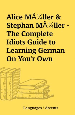 Alice MÃ¼ller & Stephan MÃ¼ller – The Complete Idiots Guide to Learning German On You’r Own