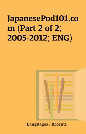 JapanesePod101.com (Part 2 of 2; 2005-2012; ENG)