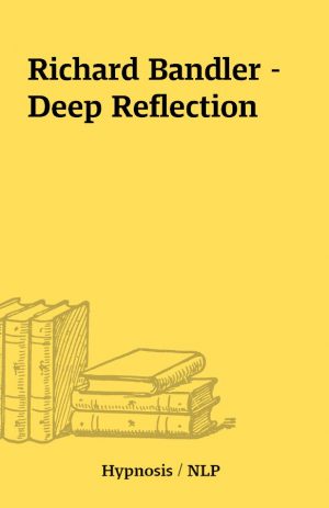 Richard Bandler – Deep Reflection