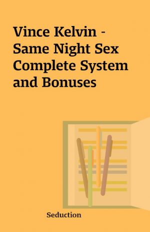 Vince Kelvin – Same Night Sex Complete System and Bonuses