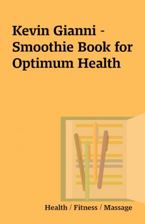 Kevin Gianni – Smoothie Book for Optimum Health