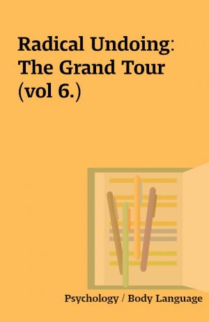 Radical Undoing: The Grand Tour (vol 6.)