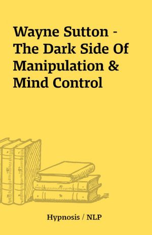 Wayne Sutton – The Dark Side Of Manipulation & Mind Control