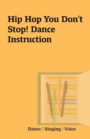 Hip Hop You Don’t Stop! Dance Instruction