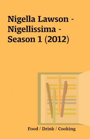 Nigella Lawson – Nigellissima – Season 1 (2012)