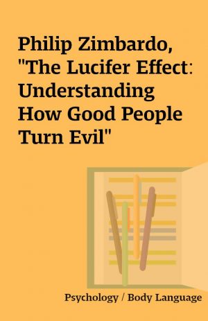 Philip Zimbardo, “The Lucifer Effect: Understanding How Good People Turn Evil”