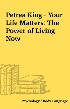 Petrea King – Your Life Matters: The Power of Living Now