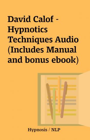 David Calof – Hypnotics Techniques Audio (Includes Manual and bonus ebook)