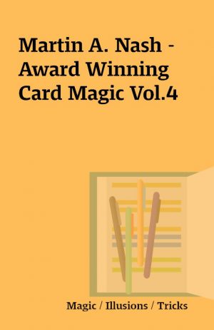 Martin A. Nash – Award Winning Card Magic Vol.4